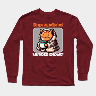 Cozy Cat with Coffee and Murder Shows Long Sleeve T-Shirt